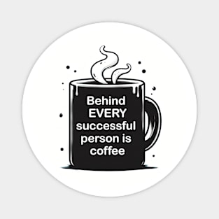 Behind every successful person is coffee Magnet